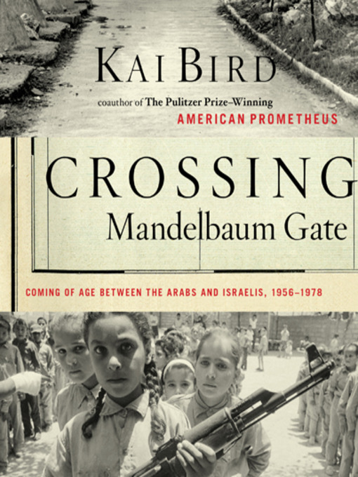 Title details for Crossing Mandelbaum Gate by Kai Bird - Available